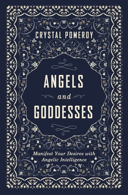 Angels and Goddesses: Manifest Your Desires with Angelic Intelligence by Pomeroy, Crystal