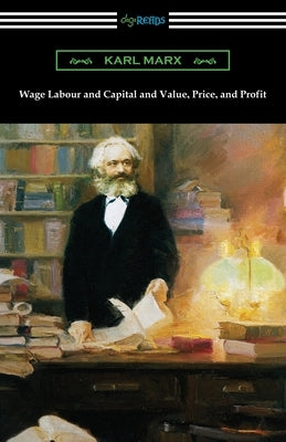 Wage Labour and Capital and Value, Price, and Profit by Marx, Karl