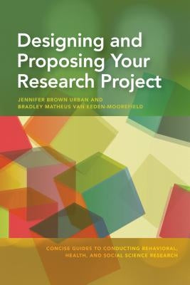 Designing and Proposing Your Research Project by Urban, Jennifer Brown