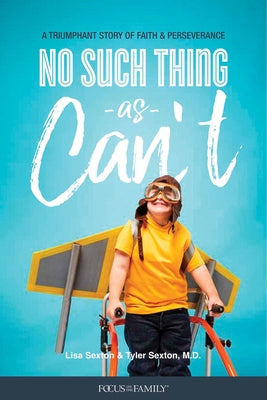 No Such Thing as Can't: A Triumphant Story of Faith and Perseverance by Sexton, Lisa