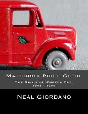 Matchbox Price Guide: The Regular Wheels Era: 1953 - 1969 by Giordano, Neal