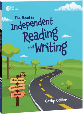 The Road to Independent Reading and Writing by Collier, Cathy