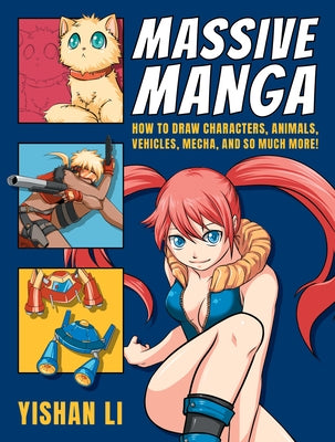Massive Manga: How to Draw Characters, Animals, Vehicles, Mecha, and So Much More! by Li, Yishan
