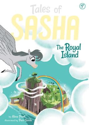 Tales of Sasha 7: The Royal Island by Pearl, Alexa