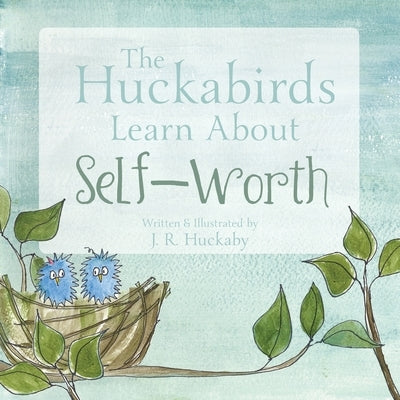 The Huckabirds Learn about Self-Worth by Huckaby, J. R.