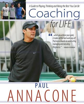 Coaching For Life: A Guide to Playing, Thinking and Being the Best You Can Be by Annacone, Paul