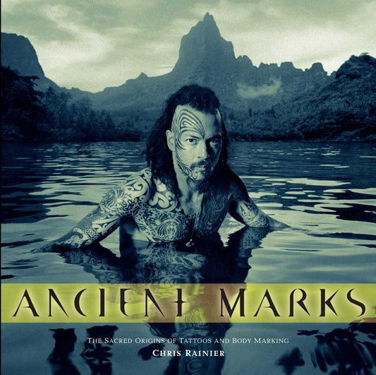 Ancient Marks: The Sacred Origins of Tattoos and Body Markings by Rainier, Chris