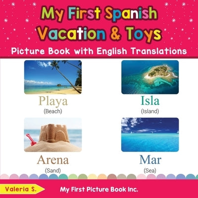 My First Spanish Vacation & Toys Picture Book with English Translations: Bilingual Early Learning & Easy Teaching Spanish Books for Kids by S, Valeria