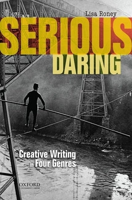 Serious Daring: Creative Writing in Four Genres by Roney, Lisa
