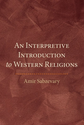 An Interpretive Introduction to Western Religions by Sabzevary, Amir