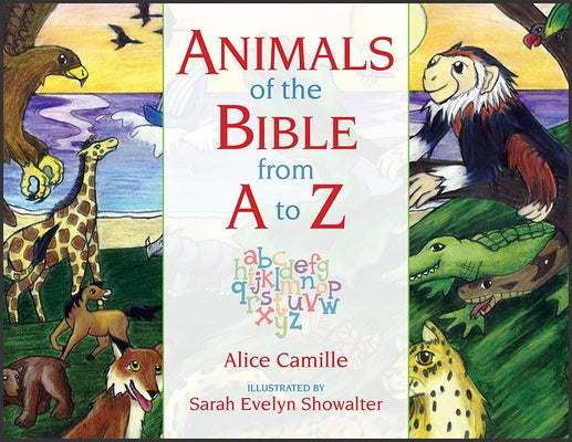 Animals of the Bible from A to Z by Camille, Alice