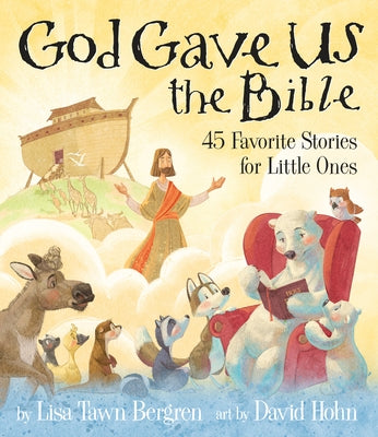 God Gave Us the Bible: Forty-Five Favorite Stories for Little Ones by Bergren, Lisa Tawn