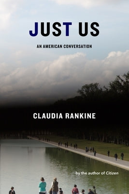 Just Us: An American Conversation by Rankine, Claudia