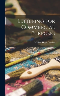 Lettering for Commercial Purposes by Gordon, William Hugh