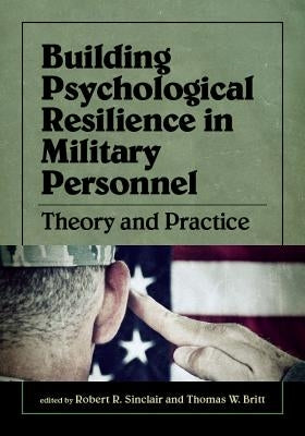Building Psychological Resilience in Military Personnel: Theory and Practice by Sinclair, Robert