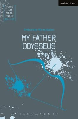 My Father, Odysseus by Wertenbaker, Timberlake