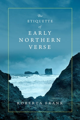The Etiquette of Early Northern Verse by Frank, Roberta