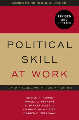 Political Skill at Work, Revised and Updated: How to Influence, Motivate, and Win Support by Ferris, Gerald R.