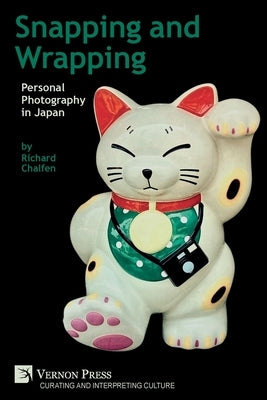 Snapping and Wrapping: Personal Photography in Japan by Chalfen, Richard