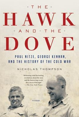The Hawk and the Dove: Paul Nitze, George Kennan, and the History of the Cold War by Thompson, Nicholas