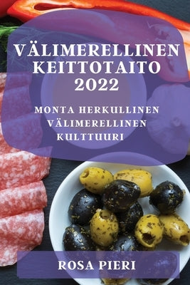 Välimerellinen Keittotaito 2022: Monta Herkullinen Välimerellinen Kulttuuri by Pieri, Rosa