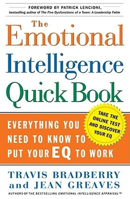 The Emotional Intelligence Quick Book: Everything You Need to Know to Put Your Eq to Work by Bradberry, Travis