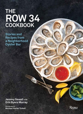 The Row 34 Cookbook: Stories and Recipes from a Neighborhood Oyster Bar by Sewall, Jeremy