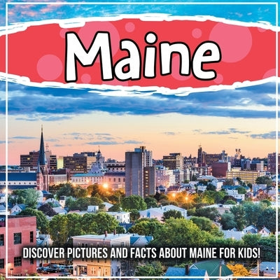 Maine: Discover Pictures and Facts About Maine For Kids! by Kids, Bold