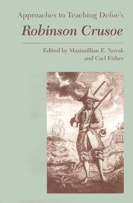 Approaches to Teaching Defoe's Robinson Crusoe by Novak, Maximillian E.