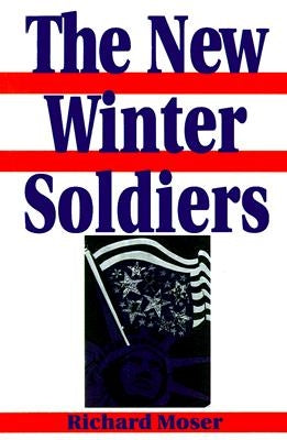 The New Winter Soldiers: GI and Veteran Dissent During the Vietnam Era by Moser, Richard