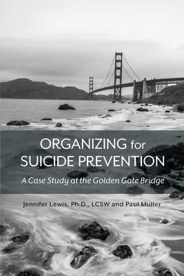 Organizing for Suicide Prevention: A Case Study at the Golden Gate Bridge by Lewis, Jennifer