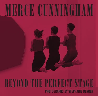 Merce Cunningham: Beyond the Perfect Stage by Berger, Stephanie