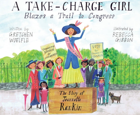 A Take-Charge Girl Blazes a Trail to Congress: The Story of Jeannette Rankin by Woelfle, Gretchen
