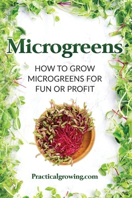 Microgreens: How to Grow Microgreens for Fun or Profit by Jones, Nick