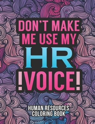 Human Resources Coloring Book: A Snarky & Humorous HR Adult Coloring Book for Stress Relief - Funny Gifts for Human Resources Professionals. by Press, Hr Passion