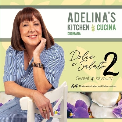 Adelina's Kitchen Dromana: Dolce e Salato / Sweet & Savoury2 by Pulford, Adelina