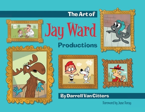 The Art of Jay Ward Productions by Van Citters, Darrell