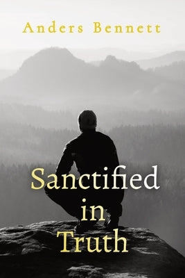 Sanctified in Truth: 90-Day Mens Devotional by Bennett, Anders