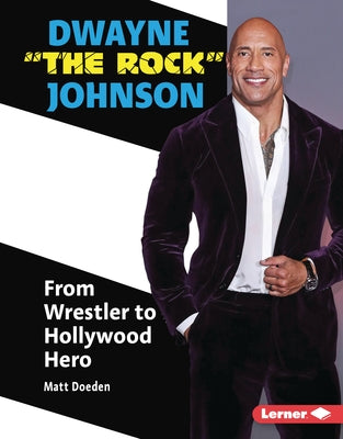 Dwayne the Rock Johnson: From Wrestler to Hollywood Hero by Doeden, Matt