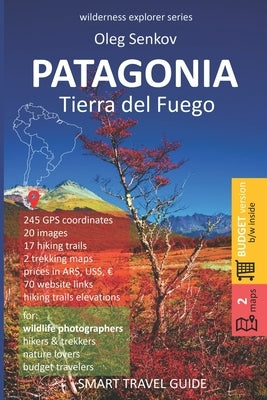 PATAGONIA, Tierra del Fuego: Smart Travel Guide for Nature Lovers, Hikers, Trekkers, Photographers (budget version, b/w) by Senkov, Oleg