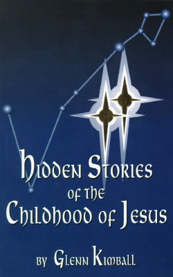Hidden Stories of the Childhood of Jesus by Kimball, Glenn