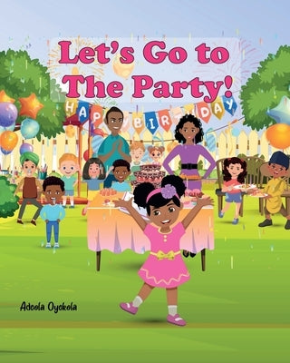 Let's Go to The Party! by Oyekola, Adeola