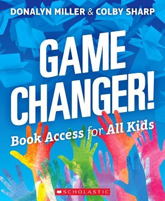 Game Changer! Book Access for All Kids by Miller, Donalyn