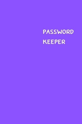 Password Keeper: Size (6 x 9 inches) - 100 Pages - Purple Cover: Keep your usernames, passwords, social info, web addresses and securit by Hall, Dorothy J.