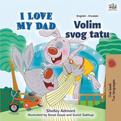I Love My Dad (English Croatian Bilingual Book for Kids) by Admont, Shelley