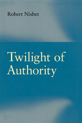 Twilight of Authority by Nisbet, Robert