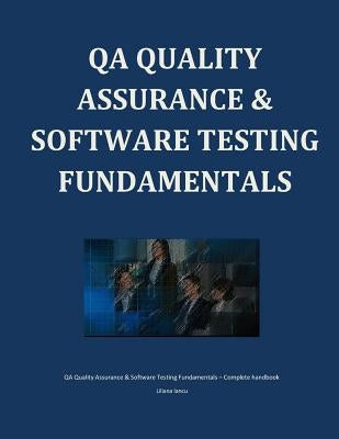 QA Quality Assurance & Software Testing Fundamentals by Iancu, Liliana