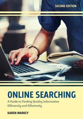 Online Searching: A Guide to Finding Quality Information Efficiently and Effectively, Second Edition by Markey, Karen