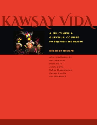 Kawsay Vida: A Multimedia Quechua Course for Beginners and Beyond by Howard, Rosaleen