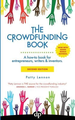 The Crowdfunding Book: A how-to book for entrepreneurs, writers & inventors. by Lennon, Patty